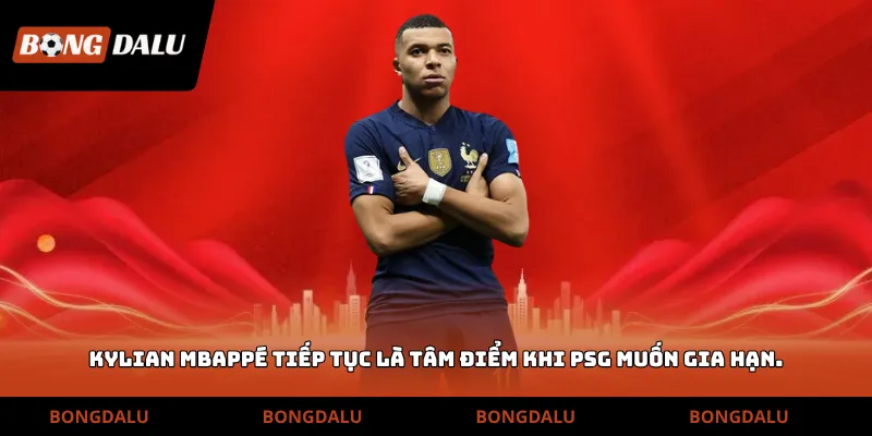 Kylian Mbappé tiếp tục là tâm điểm khi PSG muốn gia hạn đầy kịch tính