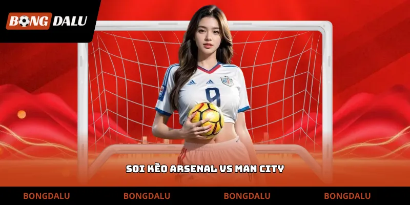 Soi kèo Arsenal vs Man City